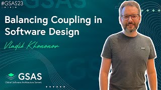 Balancing Coupling in Software Design - Vladik Khononov - #GSAS23