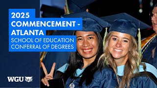 School of Education - Conferral of Degrees - WGU 2025 Atlanta Commencement