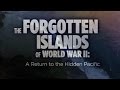 The Forgotten Islands of World War II: A Return to the Hidden Pacific