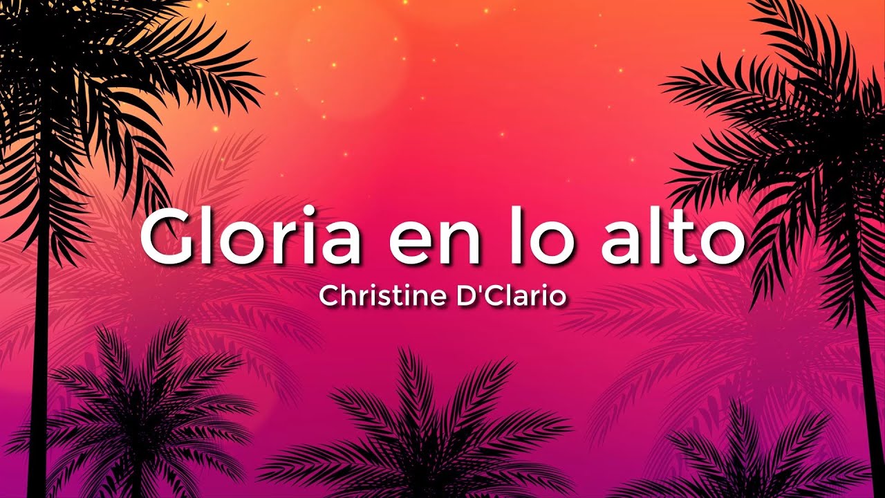 Christine D'Clario - Gloria En Lo Alto (Letra/Lyrics) - YouTube