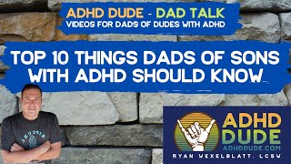 Top 10 things Dads of sons with ADHD should know  ADHD Dude  Ryan Wexelblatt