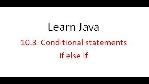 10.3 Conditional Statements if else if  | Learn java programming from beginning.