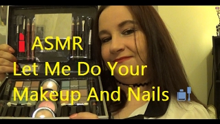 💄 💅ASMR Let Me Do Your Makeup And Nails 💄 💅