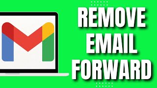 How To Remove Email Forwarding In Gmail (Easy)