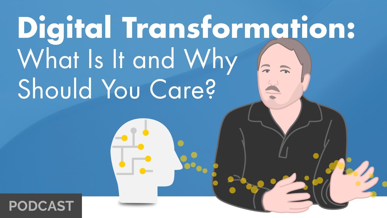 Digital Transformation: What Is It and Why Should You Care?