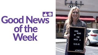 Good News of the Week for June 10, 2019 👍🌞