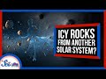 These Icy Rocks Might Be from Another Solar System | SciShow News