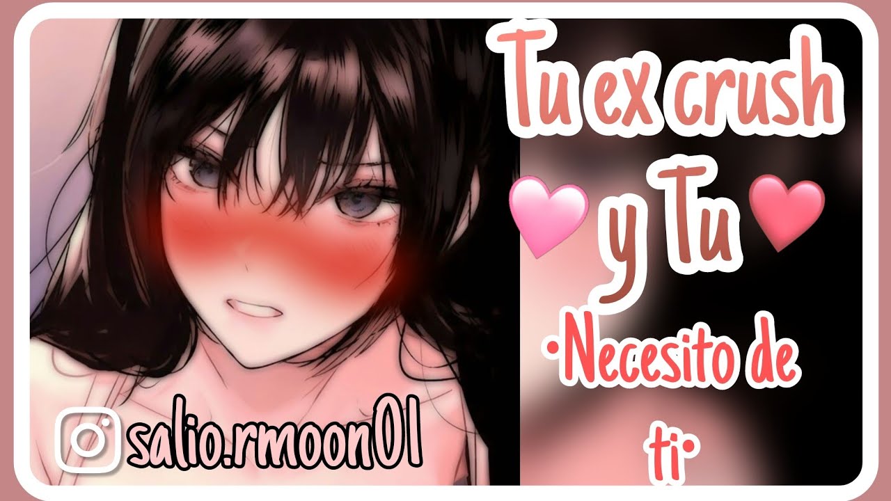 °Tu ex crush y Tu°[Asmr-Sailor] (Necesito de ti)