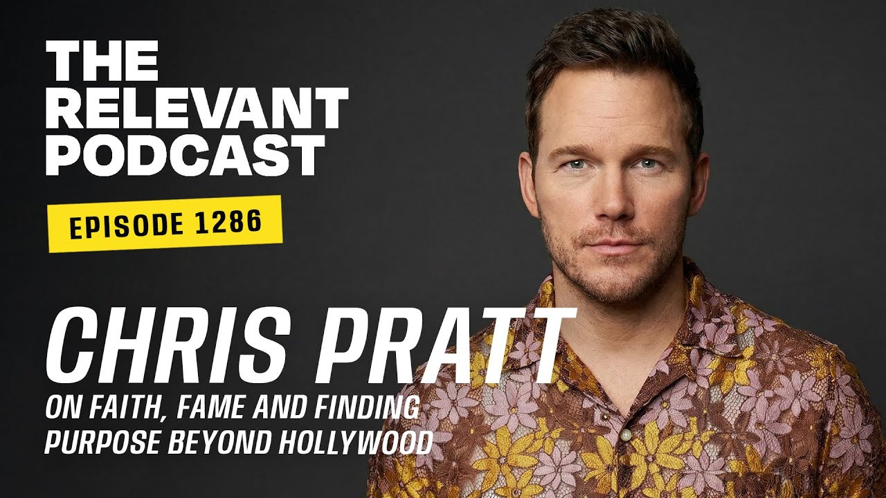Chris Pratt on Faith, Fame and Finding Purpose Beyond Hollywood — RELEVANT Podcast 