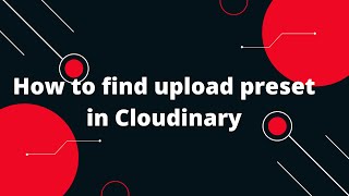 how to find upload preset in  cloudinary