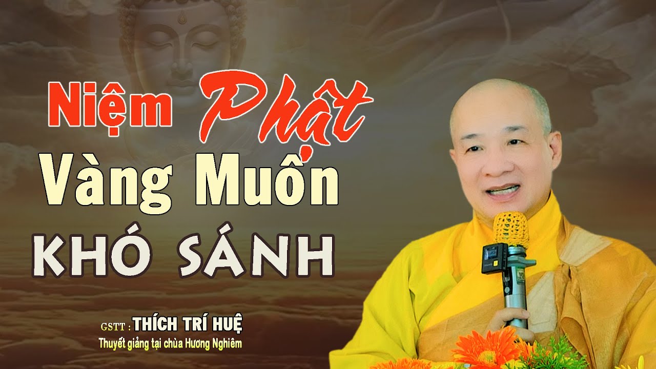 Niệm Phật Quý Hơn Vàng -  Ai nghe cũng ngộ. Thầy Thích Trí Huệ