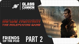 Friends of the Pod | Blade Runner RPG Fiery Angels Part 2