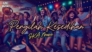 PERGILAH  KESEDIHAN (SKA MUSIC) by EPIC MUSIC #skamusic #skareggae #ska