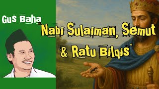 Gus baha : Nabi Sulaiman, semut dan Ratu bilqis