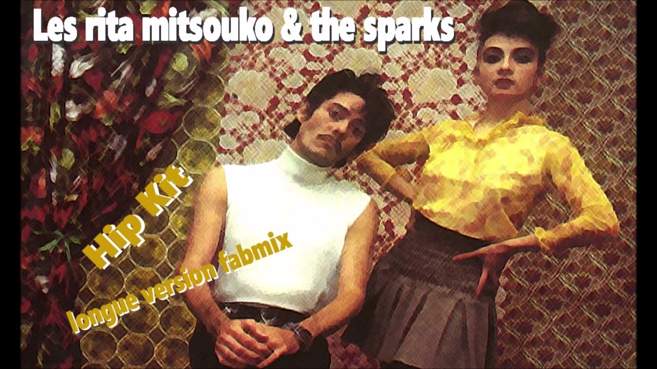 Rita Mitsouko & sparks - Hip Kit - Longue version Fabmix 1988