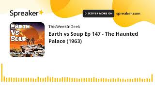 Earth vs Soup Ep 147 - The Haunted Palace (1963)