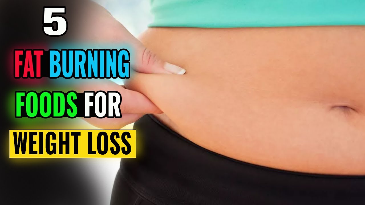 5 Fat Burning Foods For Weight Loss - YouTube