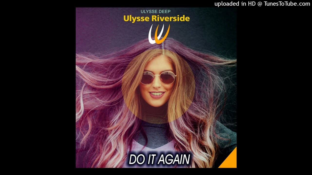 Watch Ulysse Riverside - Do It Again (Original Mix) on YouTube Watch Ulysse Riverside - Do It Again (Original Mix) on YouTube