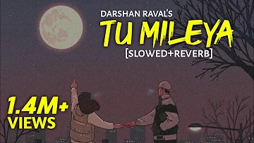 Tu Mileya - [Slowed+Reverb] Darshan Raval | Text4Music Vibes | Textaudio Lyrics | Sleeping Pills