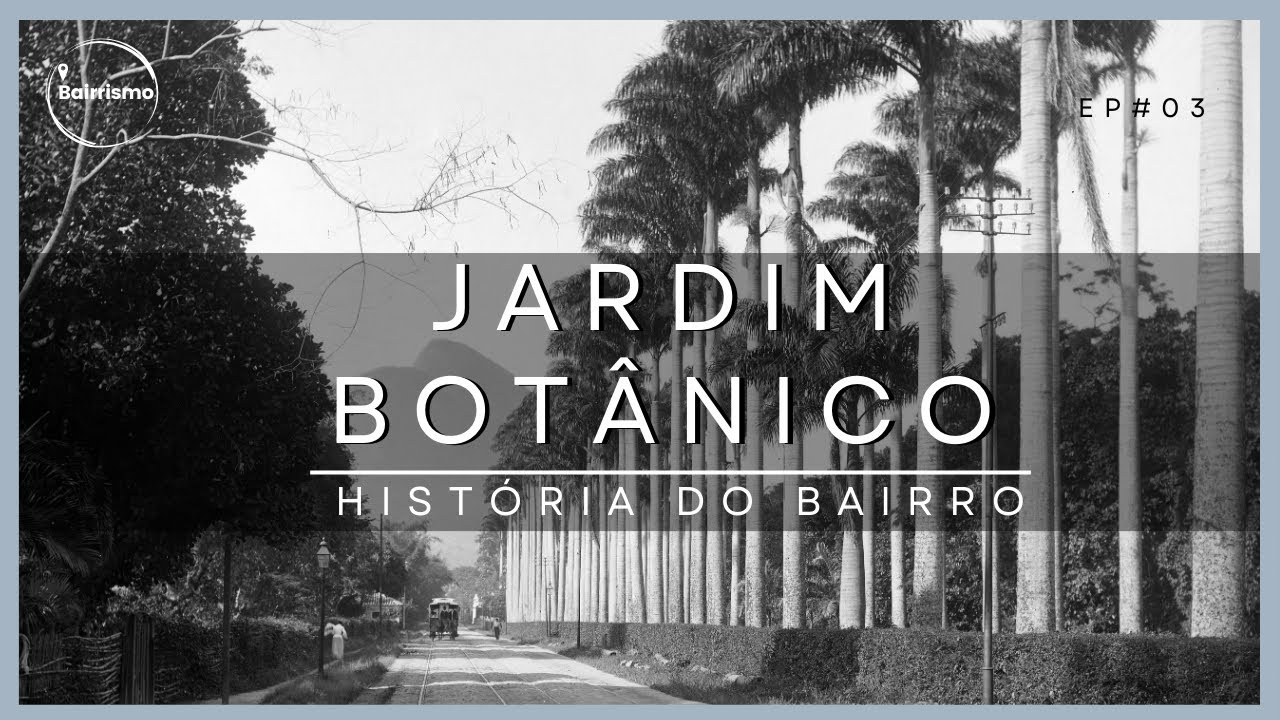 História do Bairro do Jardim Botânico - Rio de Janeiro | EP. 03