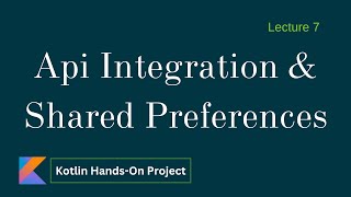 Api Integration and Shared Preferences implementation - Lecture 7 | Kotlin Project 3