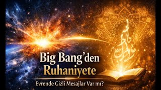 Big Bangden Ruhaniyete Evrende Gizli Mesajlar Var Mı?