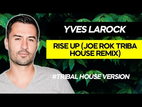 YVES LAROCK RISE UP JOE ROK CUT TRIBAL HOUSE REMIX
