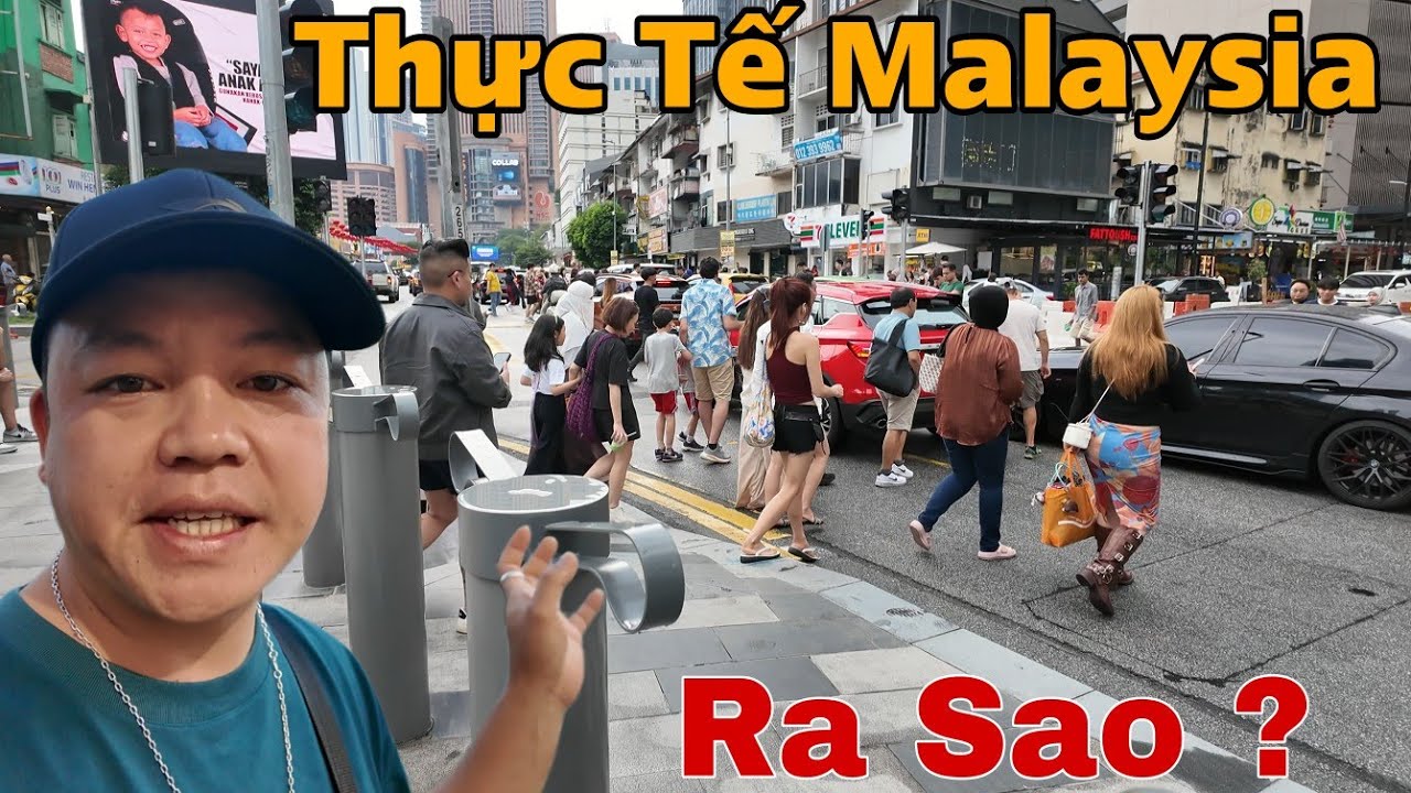 Đến Malaysia Thấy Thực Tế Ra Sao ?