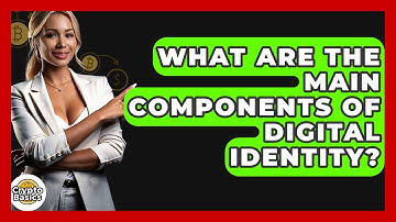 What Are The Main Components Of Digital Identity? - CryptoBasics360.com