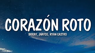 Brray, Jhayco, Ryan Castro - Corazón Roto (Remix) (Letra)