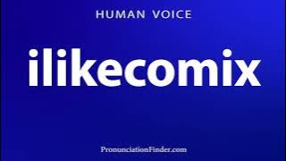 How To Pronounce ilikecomix