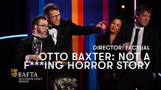 Otto Baxter: Not a F***ing Horror Story wins Director: Factual | BAFTA TV Craft Awards 2024