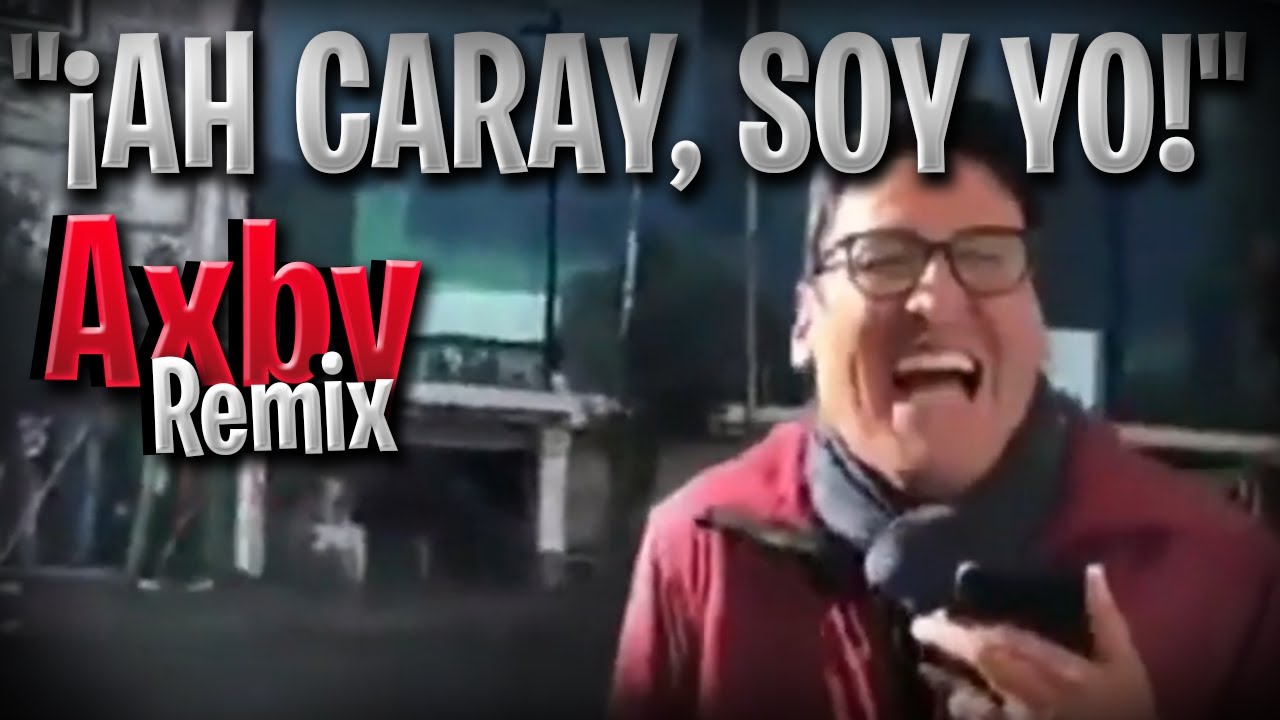 "¡AH CARAY, SOY YO!" REMIX AXBY - YouTube