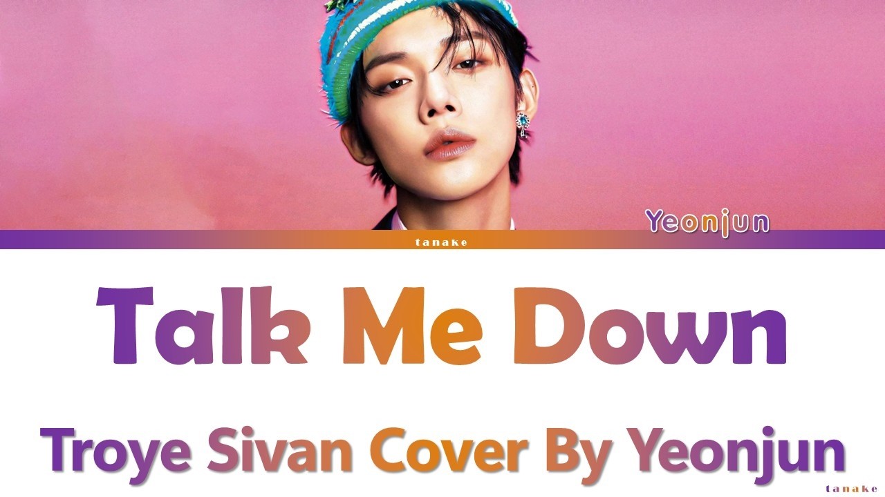 Yeonjun 'Talk Me Down' Lyrics | Troye Sivan Cover On Lee Mujin Service