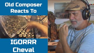 Old Composer REACTS to IGORRR CHEVAL | Composer Point of View