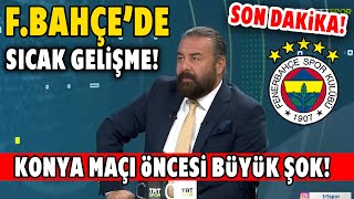 SON DAKİKA! Fenerbahçe'ye Konyaspor Maçı Öncesi BÜYÜK ŞOK!