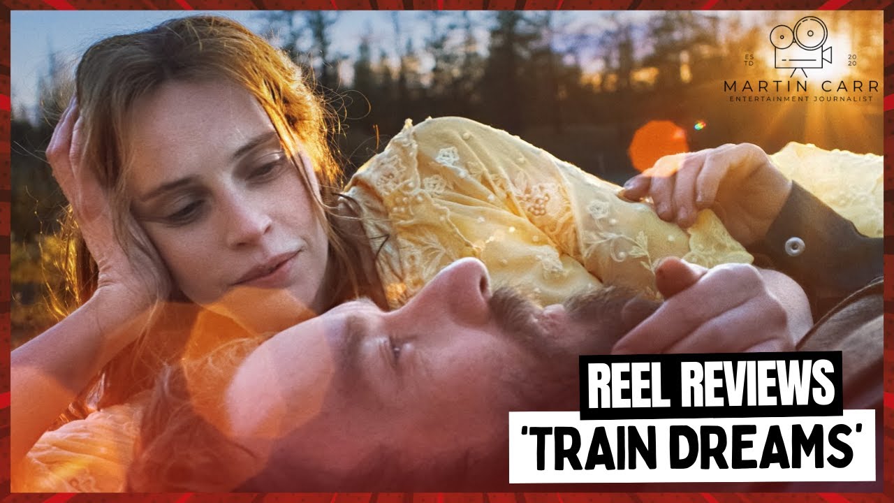 'Train Dreams' - Martin Carr's Reel Reviews