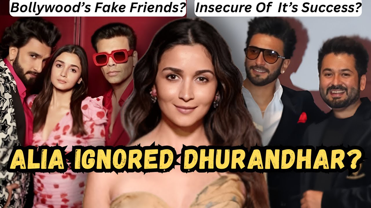 ALIA BHATT BEING A FAKE FRIEND TO RANVEER SINGH: BOLLYWOOD'S SILENCE ON DHURANDHAR'S SUCCESS?