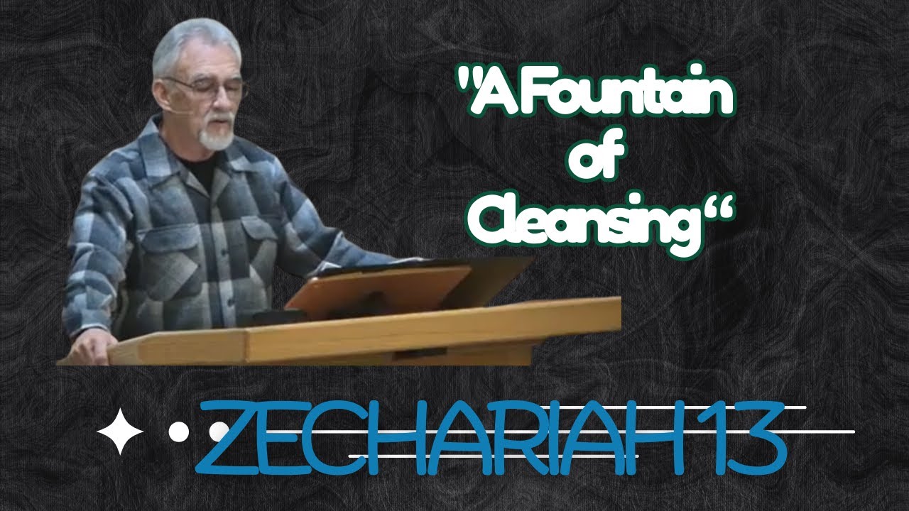 ZECHARIAH 13 "A FOUNTAIN OF CLEANSING" - YouTube