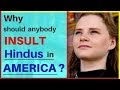 Why should anybody insult Hindus in America? | Karolina Goswami