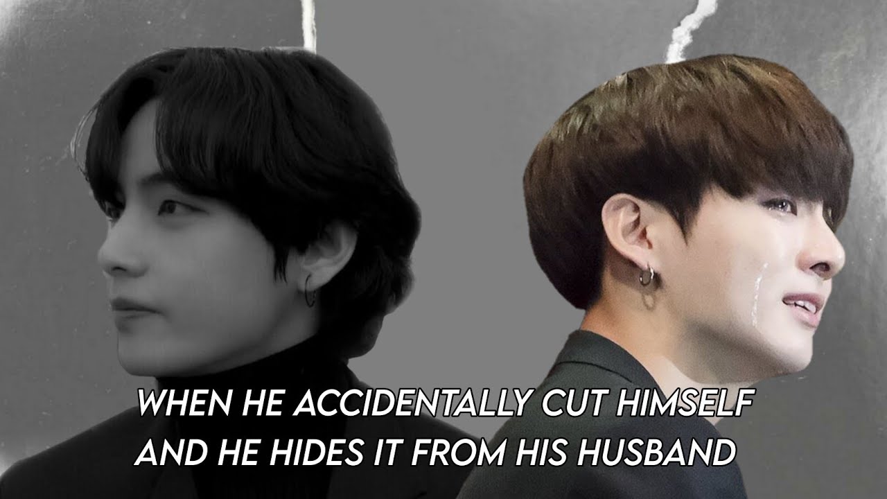 When he accidentally cut himself and he hides it from his husband - Taekook/Vkook - Top Tae