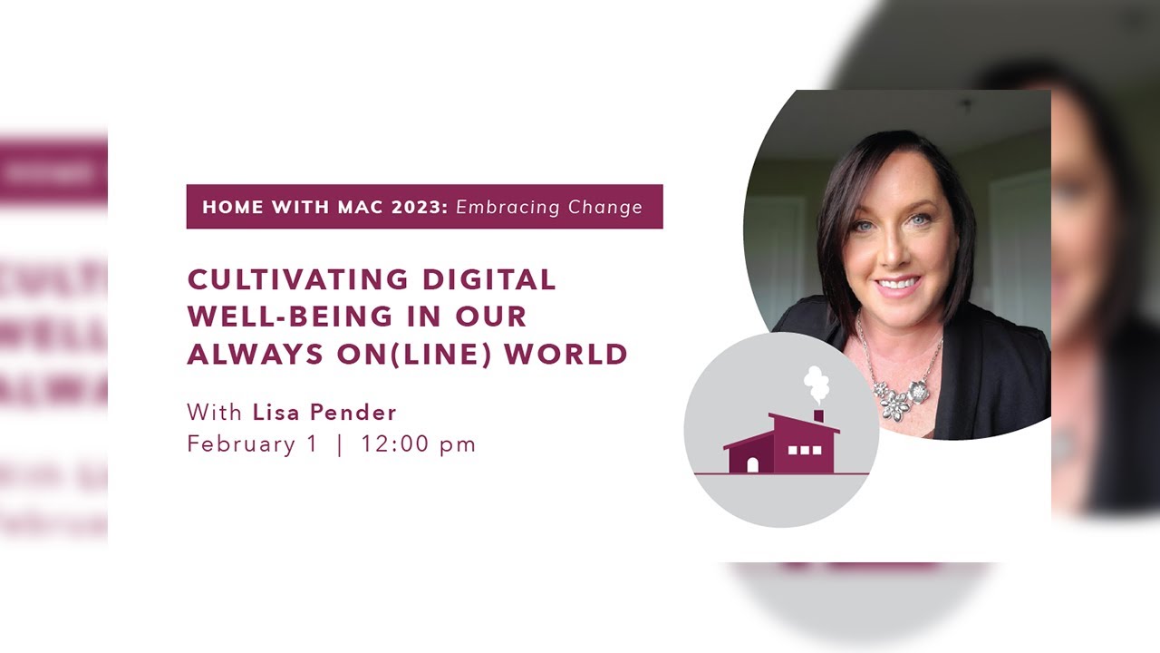 Image for [@HomewithMac] Cultivating Digital Well-being in our Always On(line) World webinar