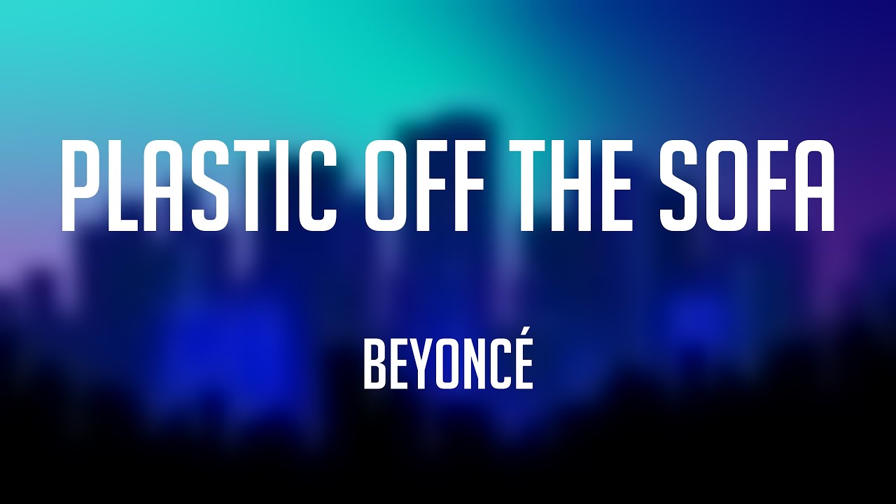PLASTIC OFF THE SOFA Beyoncé /Lyriccentric/ 🐟 YouTube
