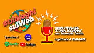 #Friul - TERRE FRIULANE, STORIA SCOMODA โ con Ferruccio Tassin - reg. il 16.01.2026
