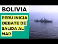 ¿Mar para Bolivia?: Perú abre opción y reinicia debate con Chile