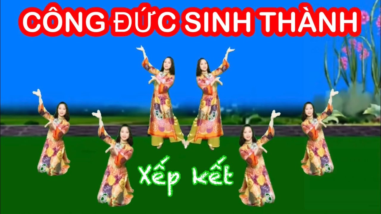 CÔNG ĐỨC SINH THÀNH / MÚA CHÈO XẾP KẾT