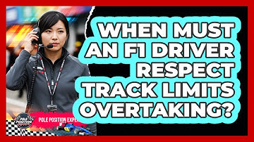 When Must An F1 Driver Respect Track Limits Overtaking?