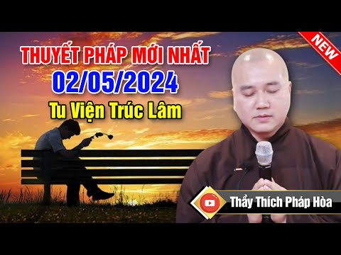 THUYẾT PHÁP MỚI NHẤT NGÀY 02/05/2024 