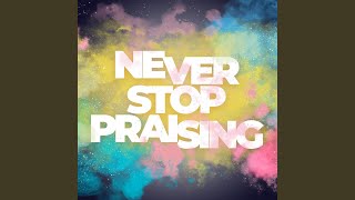 Never Stop Praising
