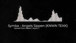 Symba - Angels Sippen (KNWN TEKK)